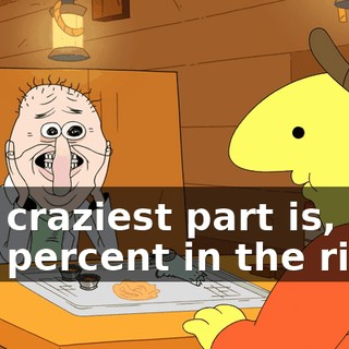 The craziest part is, I'm 100 percent in the right.