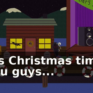 ♪ It's Christmas time, you guys... ♪