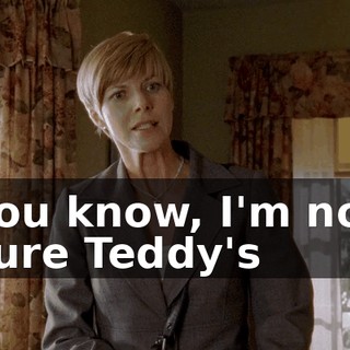 You know, I'm not sure Teddy's