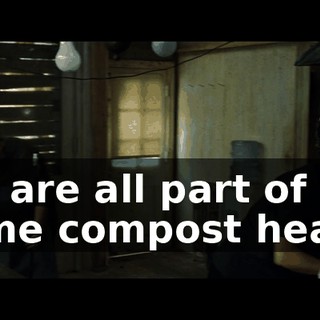 We are all part of the same compost heap.