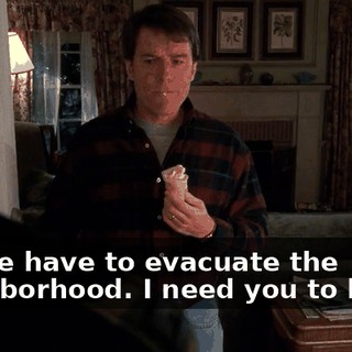 Sir, we have to evacuate the neighborhood. I need you to leave.