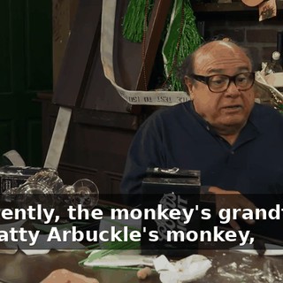 Apparently, the monkey's grandfather was Fatty Arbuckle's monkey,
