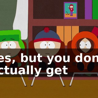 Yes, but you don't actually get