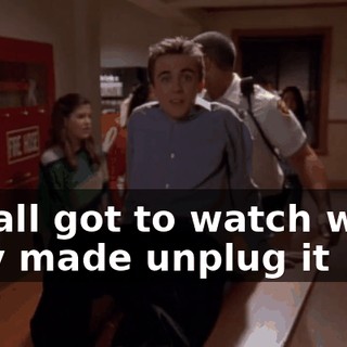 We all got to watch while they made unplug it