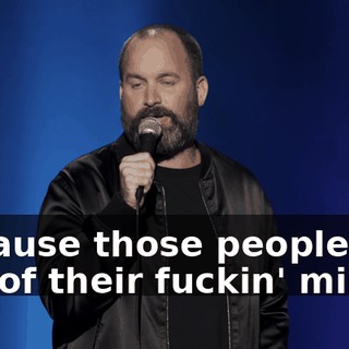 because those people are out of their fuckin' minds.