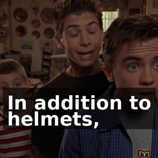 In addition to helmets,