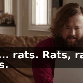 Oh... rats. Rats, rats, rats.