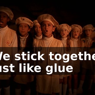 ♪ We stick together just like glue ♪