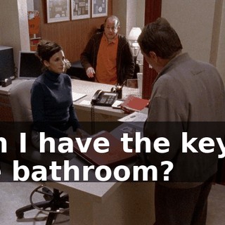 Can I have the key to the bathroom?