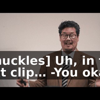 -[chuckles] Uh, in this next clip… -You okay?