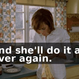and she'll do it all over again.