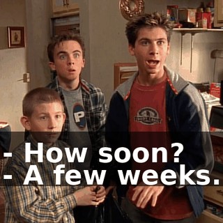 - How soon? - A few weeks.