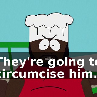 They're going to circumcise him.