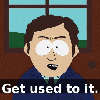 Get used to it.