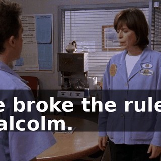 He broke the rules, Malcolm.
