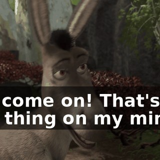 Oh, come on! That's the last thing on my mind.