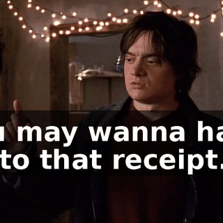 You may wanna hang on to that receipt.