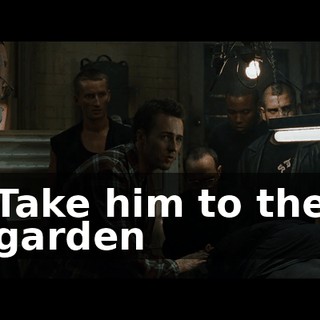 Take him to the garden
