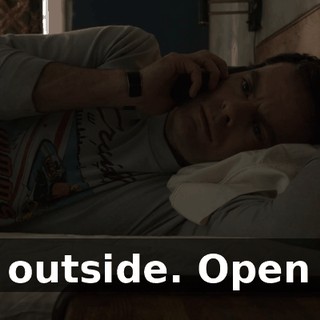 I'm outside. Open up.