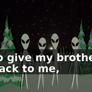 to give my brother back to me,