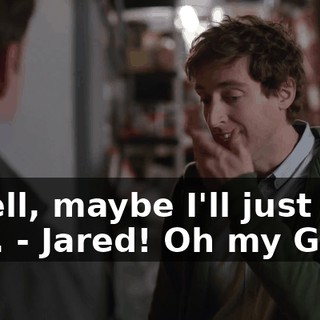 - Well, maybe I'll just text him. - Jared! Oh my God!