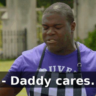 - Daddy cares.