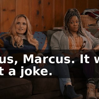 Jesus, Marcus. It was just a joke.