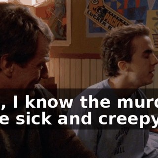 Dad, I know the murders were sick and creepy,