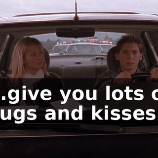 ...give you lots of hugs and kisses.