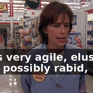 He's very agile, elusive, and possibly rabid,