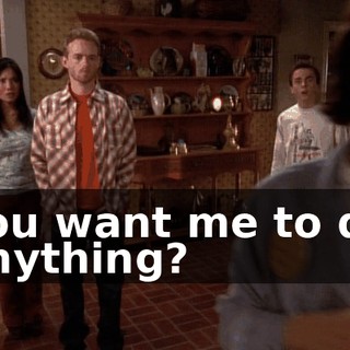 You want me to do anything?