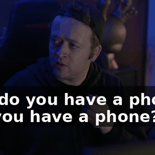 Uh, do you have a phone? Do you have a phone?