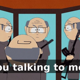 You talking to me?