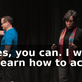 - Yes, you can. I want to learn how to act.