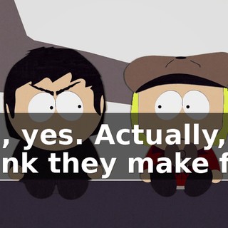 Oh, yes. Actually, I think they make fun