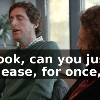 Look, can you just please, for once,