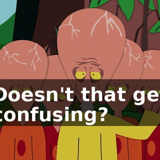Doesn't that get confusing?