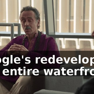 Google's redeveloping the entire waterfront.