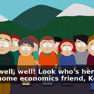 Well, well, well! Look who's here! Our little home economics friend, Kenny!