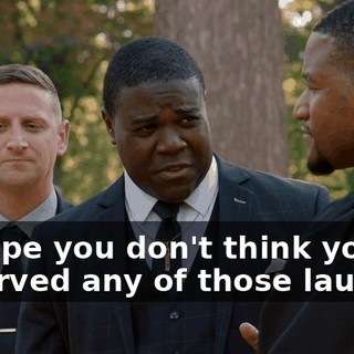 - I hope you don't think you deserved any of those laughs--