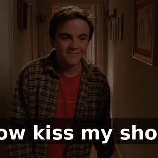 Now kiss my shoe!