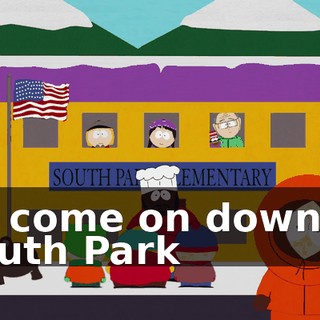 ♪ So come on down to South Park ♪