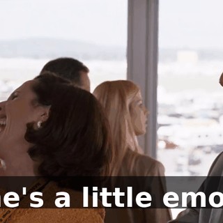 - So she's a little emotional.