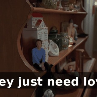 They just need love.