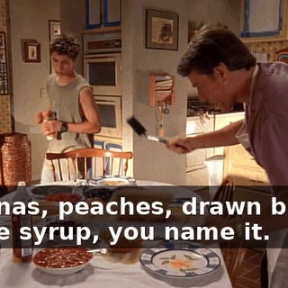 bananas, peaches, drawn butter, maple syrup, you name it.
