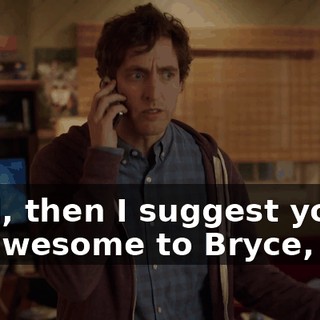 Well, then I suggest you be awesome to Bryce, too.