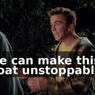 we can make this boat unstoppable.