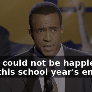 And I could not be happier that this school year's ending.