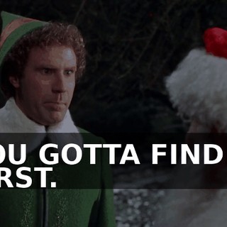 YOU GOTTA FIND IT FIRST.