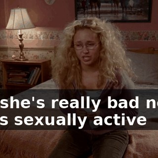 and she's really bad news. She's sexually active